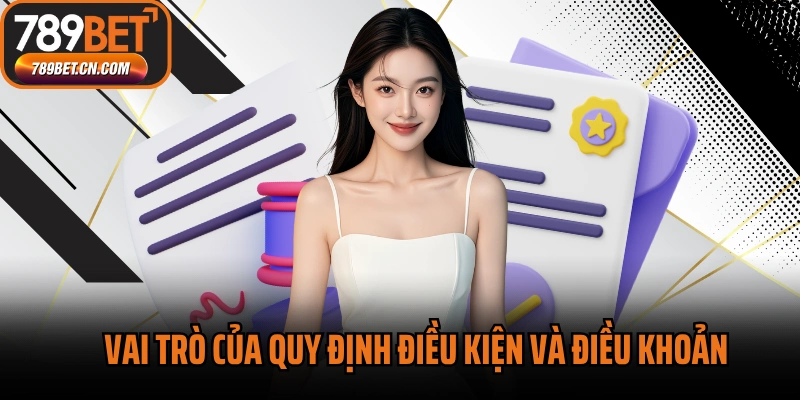 Vai trò của quy định điều kiện và điều khoản 789BET