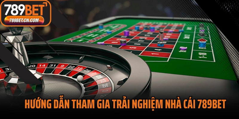 Hướng dẫn tham gia trải nghiệm nhà cái 789BET từ A đến Z