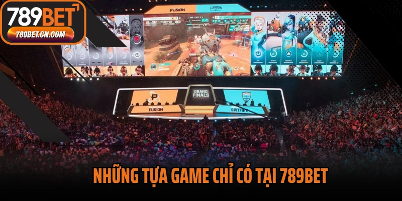 Những tựa game chỉ có tại 789BET